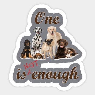 One Dog is not enough Sticker